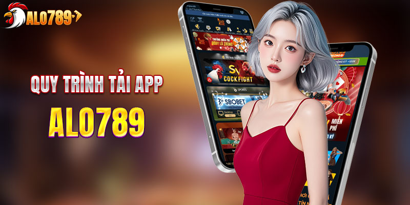 Tải app ALO789 đơn giản và nhanh chóng