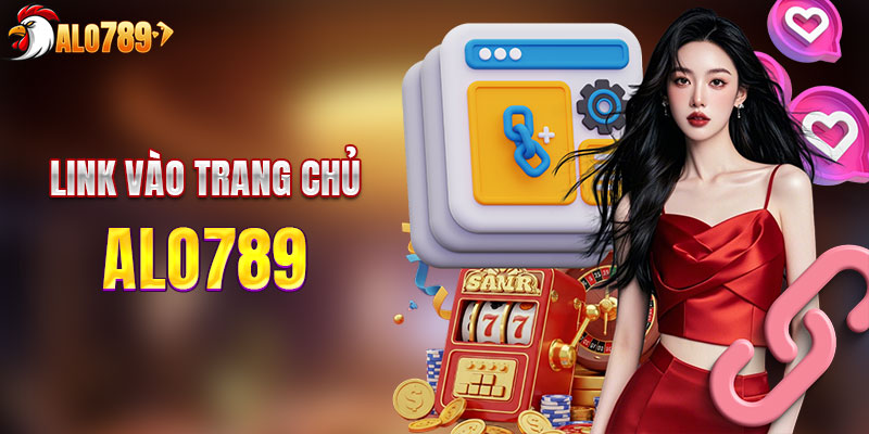 Cập nhật link vào ALO789 mới nhất