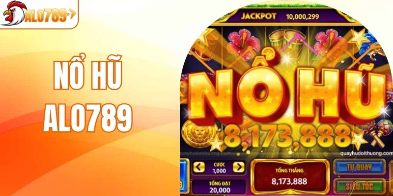 Nổ Hũ ALO789 - Cơ Hội Đổi Đời Với Phần Thưởng Jackpot Cực Lớn