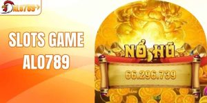 Slots Game ALO789 - Khám Phá Các Dòng Game Quay Hũ Cực Hot 