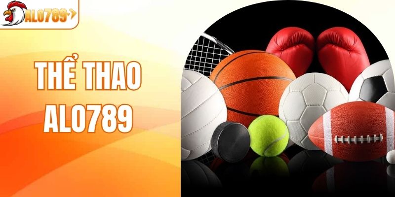 Thể Thao ALO789 - Đặt Cược Cùng Trận Đấu Đẳng Cấp Nhất
